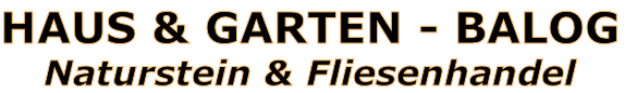 HAUS & GARTEN - BALOG
Naturstein & Fliesenhandel
