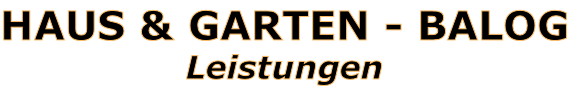 HAUS & GARTEN - BALOG
Leistungen
